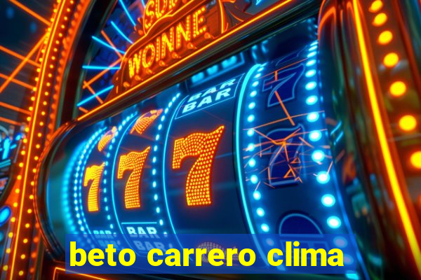 beto carrero clima